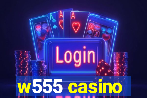 w555 casino